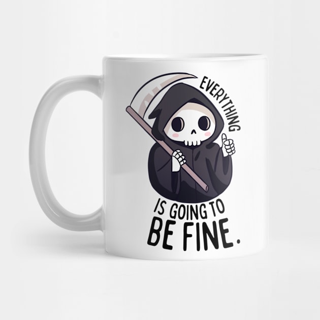 Funny positive grim reaper everything is going to be fine by Yarafantasyart